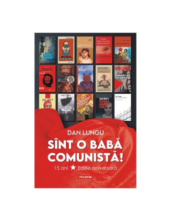 Romanul “Sînt o babă comunistă!”, în lectura lui Dan Lungu